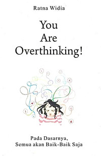 Image of You Are Overthinking ! : Pada Dasarnya, Semua Akan Baik-baik saja